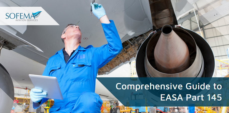 Comprehensive Guide to EASA Part 145: Insights and Best Practices from Sofema Aviation Services