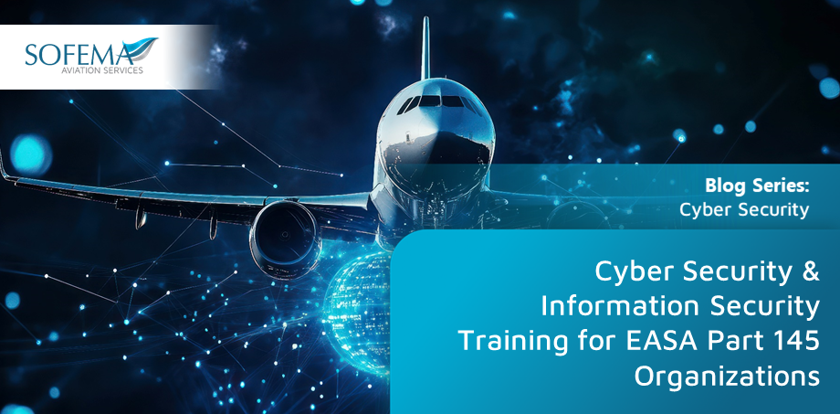 A digital image featuring a commercial aircraft with a futuristic cybersecurity network overlay, symbolizing the increasing role of cybersecurity and information security in EASA Part 145 organizations. The text highlights "Cyber Security & Information Security Training for EASA Part 145 Organizations" as part of a Sofema Aviation Services (SAS) blog series on cybersecurity.