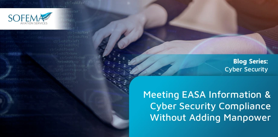 Hands typing on a keyboard with digital security graphics overlay, representing cybersecurity compliance in aviation. The image includes a blog series title: "Cyber Security" and the main heading: "Meeting EASA Information & Cyber Security Compliance Without Adding Manpower."