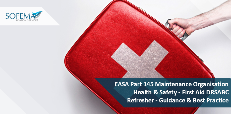 EASA Part 145 Maintenance Organisation Health & Safety - First Aid DRSABC Refresher - Guidance & Best Practice