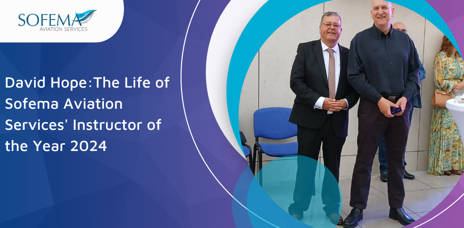 David Hope: The Life of Sofema Aviation Services' Instructor of the Year 2024
